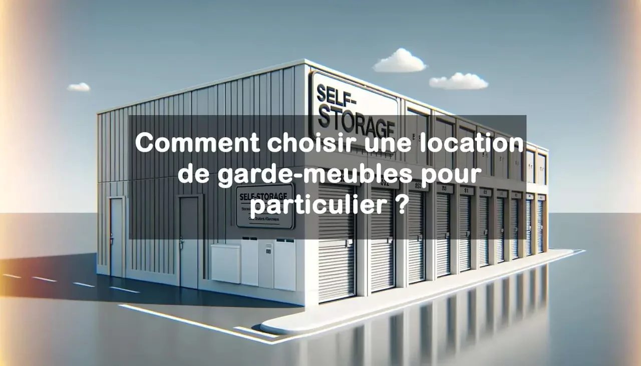Comment choisir sa location en garde-meubles pour particulier ?
